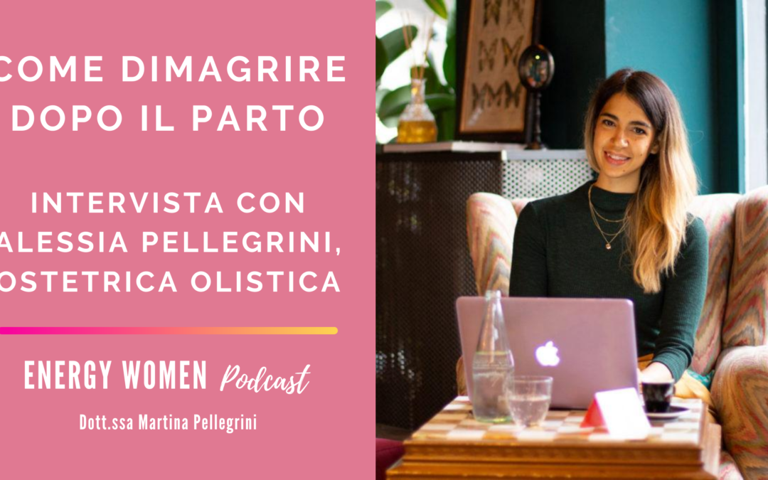 [Podcast] Dimagrire dopo il parto: intervista con Alessia Pellegrini – Ostetrica Olistica